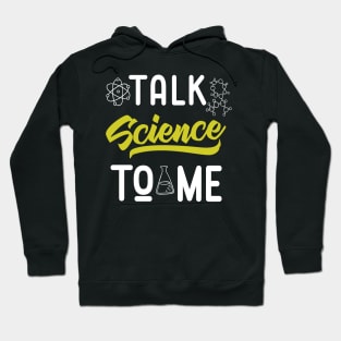 Talk Science To Me Funny Nerdy Scientist Hoodie